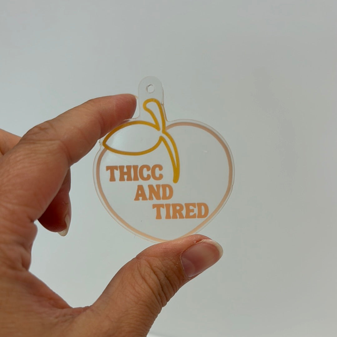 Thicc and Tired Keychain