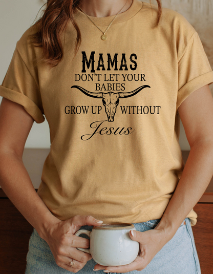 Don't Let Your Babies Grow Up Without Jesus T-Shirt