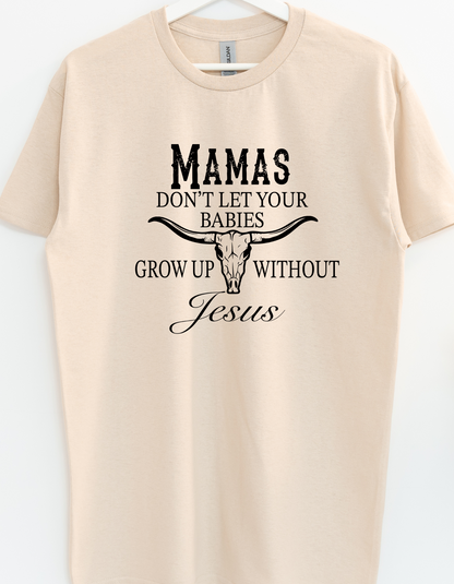 Don't Let Your Babies Grow Up Without Jesus T-Shirt